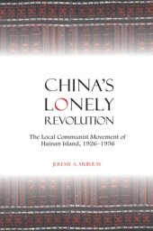 book China's lonely revolution: the local communist movement of HainanIsland, 1926-1956