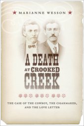 book A death at Crooked Creek: the case of the cowboy, the cigarmaker, and the love letter