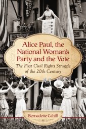 book Alice Paul, the National Woman's Party and the vote: the first civil rights struggle of the 20th century