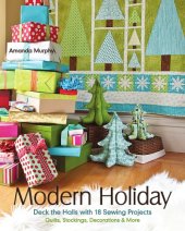 book Modern holiday: deck the halls with 18 sewing projects: quilts, stockings, decorations & more