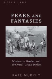 book Fears and Fantasies: Modernity, Gender and the Rural-Urban Divide