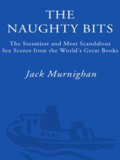 book The naughty bits: the steamiest (and most scandalous) sex scenes from the world's greatest books