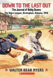 book Down to the Last Out The Journal of Biddy Owens, the Negro Leagues, Birmingham, Alabama, 1948