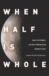 book When half is whole: multiethnic Asian American identities