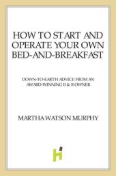 book How to start and operate your own bed-and-breakfast: down-to-earth advice from an award-winning b & b owner