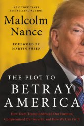 book The Plot to Betray America: How Team Trump Embraced Our Enemies, Compromised Our Security, and How We Can Fix It