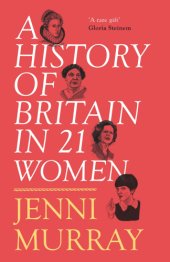 book A history of Britain in 21 women: a personal selection