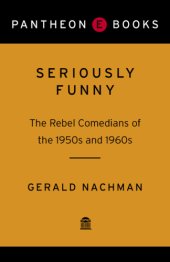 book Seriously funny: the rebel comedians of the 1950s and 1960s