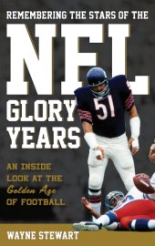 book Remembering the stars of the NFL glory years: an inside look at the golden age of football