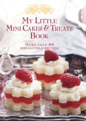 book My Little Mini Cakes & Treats Book: More Than 80 Irresistible Recipes