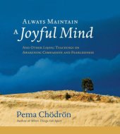 book Always Maintain a Joyful Mind: And Other Lojong Teachings on Awakening Compassion and Fearlessness