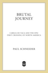 book Brutal journey: Cabeza de Vaca and the epic first crossing of North America