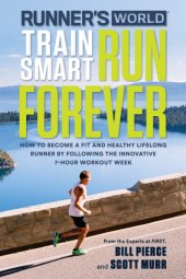 book Runner's World Train Smart, Run Forever: How to Become a Fit and Healthy Lifelong Runner by Following the Innovative 7-Hour Workout Week