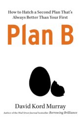 book Plan b: how to hatch a second plan that's always better than your first