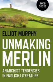 book Unmaking Merlin anarchist tendencies in English literature