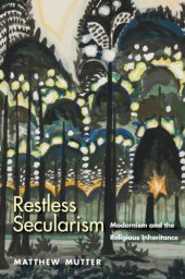 book Restless secularism: modernism and the religious inheritance