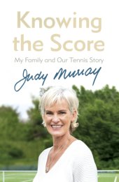 book Knowing the Score: My Family and Our Tennis Story