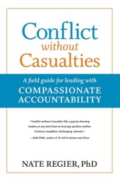 book Conflict without casualties: a field guide for leading with compassionate accountability