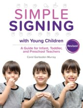 book Simple Signing with Young Children, Revised: a Guide for Infant, Toddler, and Preschool Teachers, rev. ed