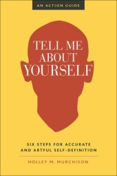 book Tell me about yourself: six steps for accurate and artful self-definition: an action guide