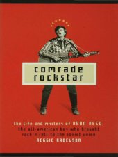 book Comrade rockstar: the life and mystery of Dean Reed, the all-American boy who brought rock 'n' roll to the Soviet Union