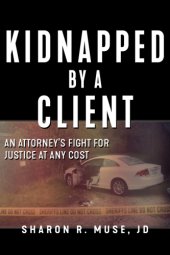 book Kidnapped by a client: the incredible true story of an attorney's fight for justice