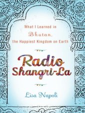 book Radio Shangri-La: What I Learned in Bhutan, the Happiest Kingdom on Earth