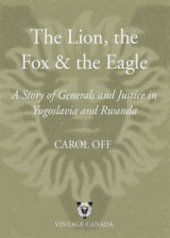 book The lion, the fox and the eagle: a story of generals and justice in Yugoslavia and Rwanda