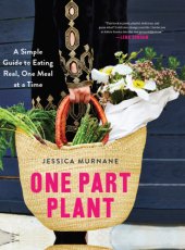 book One part plant: a simple guide to eating real, one meal at a time