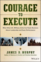 book Courage to Execute: What elite U.S. military units can teach business about leadership and team performance