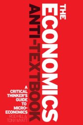 book The economics anti-textbook: a critical thinker's guide to microeconomics