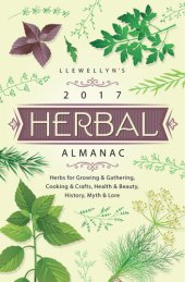 book Llewellyn's 2017 Herbal Almanac: Herbs for Growing & Gathering, Cooking & Crafts, Health & Beauty, History, Myth & Lore