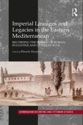 book Imperial lineages and legacies in the Eastern Mediterranean: recording the imprint of Roman, Byzantine and Ottoman rule