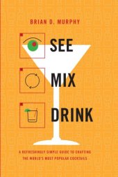 book See mix drink: a refreshingly simple guide to crafting the world's most popular cocktails