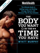 book Men's Health The Body You Want in the Time You Have: the Ultimate Guide to Getting Leaner and Building Muscle with Workouts that Fit Any Schedule