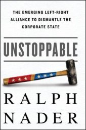 book Unstoppable: The Emerging Left-Right Alliance to Dismantle the Corporate State