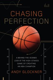 book Chasing perfection: a behind-the-scenes look at the high-stakes game of creating an NBA champion