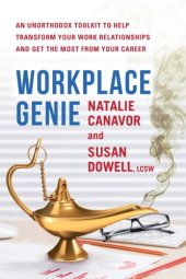 book Workplace Genie: An Unorthodox Toolkit to Help Transform Your Work Relationships and Get the Most From Your Career