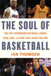 book The soul of basketball: the epic showdown between LeBron, Kobe, Doc, and Dirk that saved the NBA