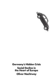 book Germany's hidden crisis: social decline in the heart of Europe