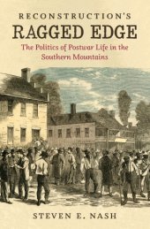 book Reconstruction's ragged edge: the politics of postwar life in the southern mountains