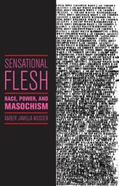 book Sensational flesh: race, power, and masochism