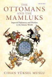 book Ottomans and the Mamluks, The: Imperial Diplomacy and Warfare in the Islamic World