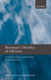 book Rousseau's theodicy of self-love: evil, rationality, and the drive for recognition