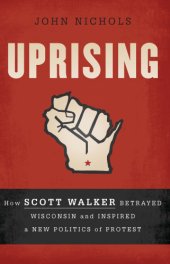 book Uprising: how Wisconsin renewed the politics of protest, from Madison to Wall Street