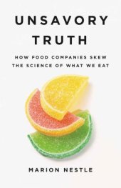 book Unsavory truth how food companies skew the science of what we eat