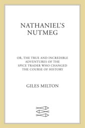 book Nathaniel's Nutmeg, or, The true and incredible adventures of the spice trader who changed the course of history