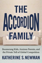 book The accordion family: boomerang kids, anxious parents, and the private toll of global competition