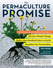 book The permaculture promise: what permaculture is and how it can help us reverse climate change, build a more resilient future on Earth, and revitalize our communities