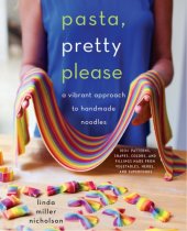 book Pasta, pretty please: a vibrant approach to handmade noodles